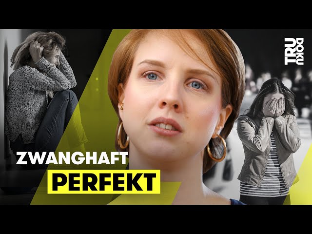 "Mein Perfektionismus macht mir das Leben zur Hölle!" | TRU DOKU