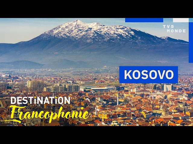 KOSOVO: Welcome to the heart of the Balkans | Francophone Destination