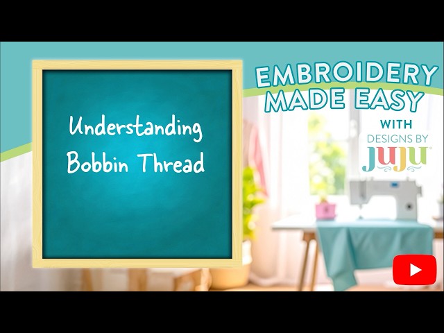 Understanding Bobbin Thread | Embroidery Made Easy with Designs by Juju