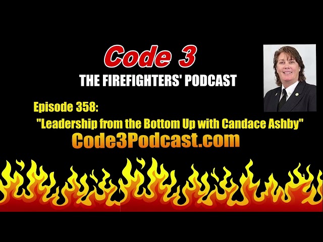 Code 3 The Firefighters Podcast - Leadership from the Bottom Up with Candace Ashby