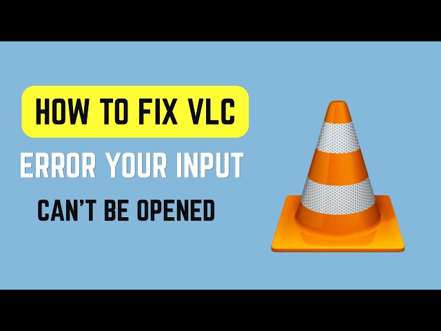 How To Fix VLC Error Your Input Can't Be Opened (2026) - Stream and File Playback Fix