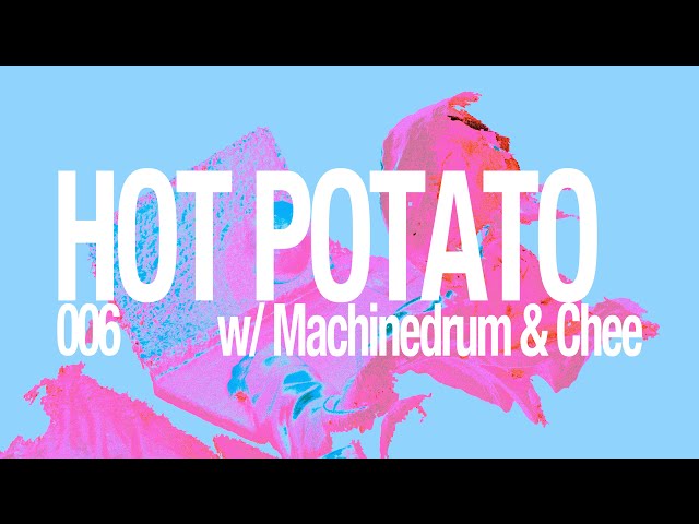 Hot Potato 006 | Machinedrum & Chee