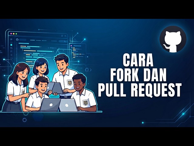 Panduan Kolaborasi GitHub: Cara Fork dan Pull Request