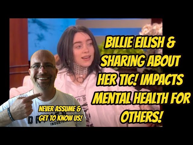 Billie Eilish Sharing About Her Tic! Impacts Mental Health for Others ADHD!