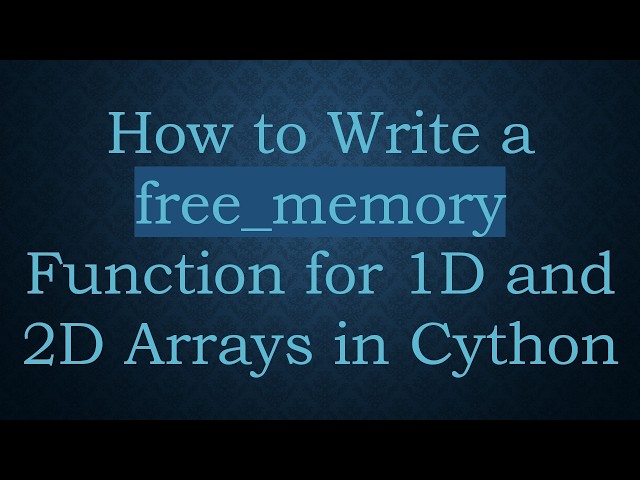 How to Write a free_memory Function for 1D and 2D Arrays in Cython
