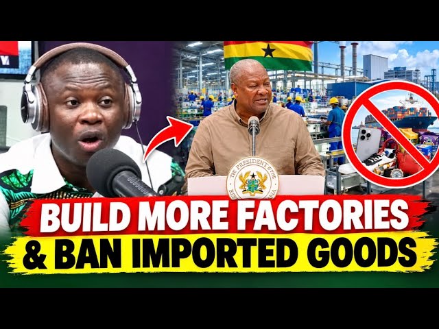 Saddick Adams Urges Gov’t To Prioritize Setting Up Factories To End Unemployment & Ban Import Goods