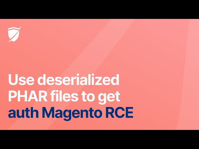 Get auth Magento RCE using deserialized PHAR files