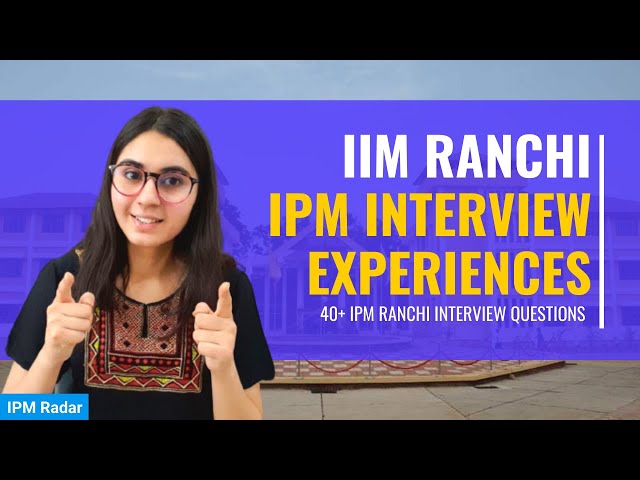 IPM Ranchi Interview Experiences | IIM Ranchi IPM Results 2022