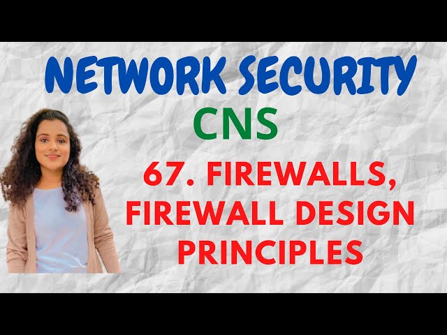 67. Firewall Definition, Design Principles Of Firewalls |CNS|