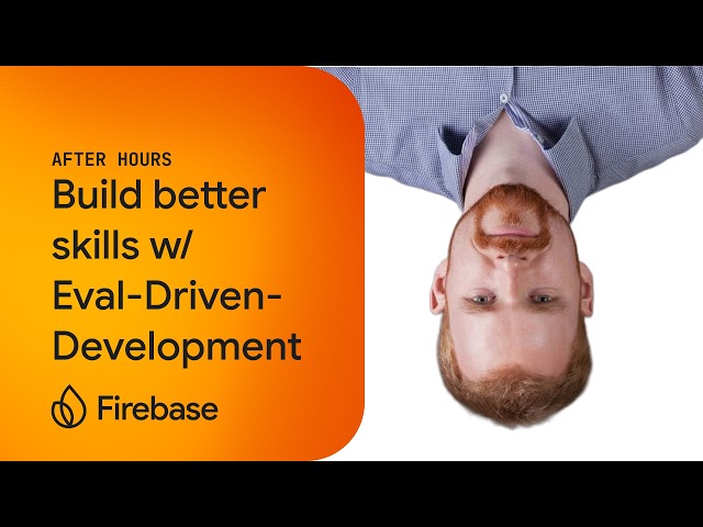Develop better skills with Eval-Driven-Development | Firebase After Hours #27