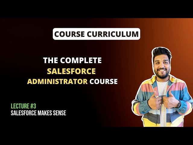Course Curriculum | The Complete Salesforce Administrator Course