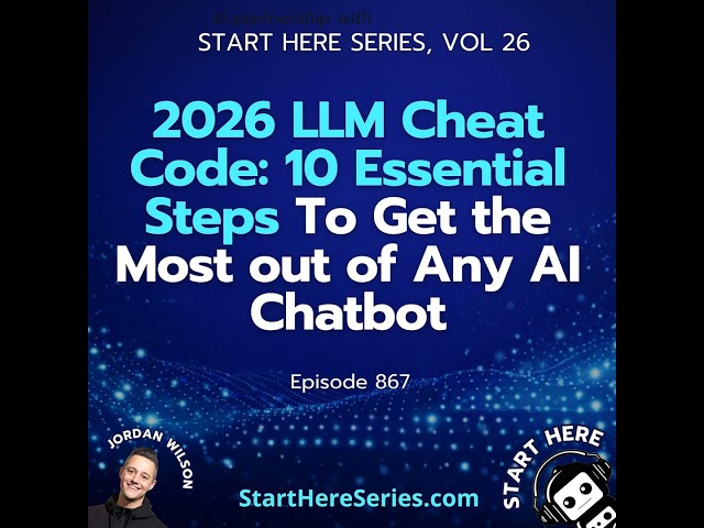 Ep 867: 2026 LLM Cheat Code: 10 Essential Steps To Get the Most out of Any AI Chatbot (Start Here...