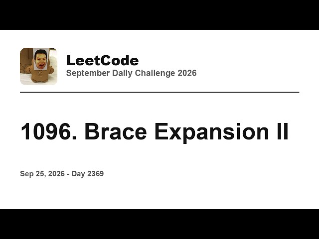 Daily Leetcode #2369: Sep 25, 2026 - 1096. Brace Expansion II