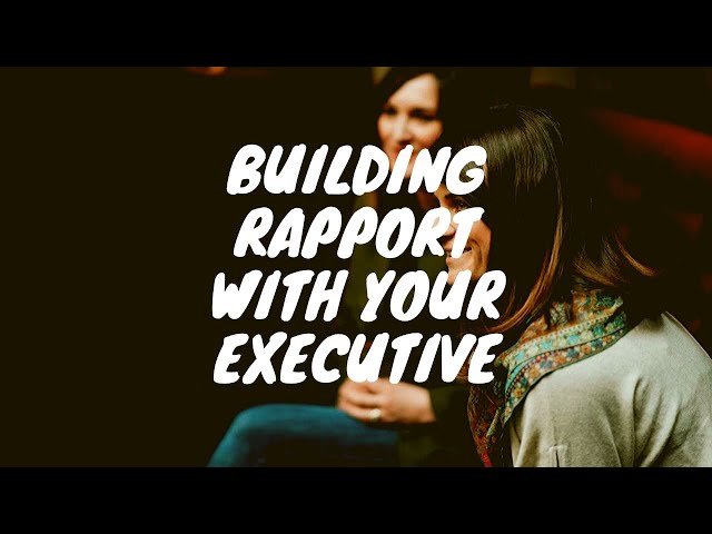 Building rapport with your Executive in the Assistant role