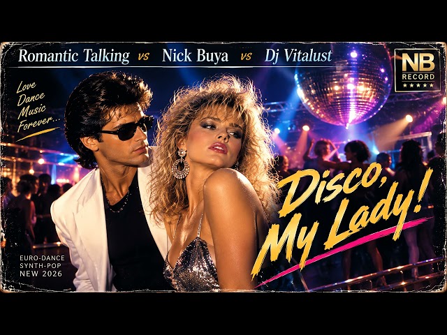 Romantic Talking vs Nick Buya vs DJ Vitalust - Disco My Lady | 80 - 90s Eurodance | NEW 2026