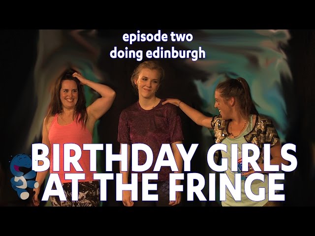 Birthday Girls At The Fringe: Doing Edinburgh