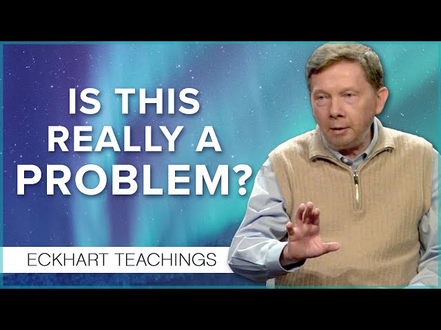 Conscious Problem Solving | Eckhart Tolle Teachings