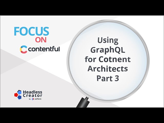 FOC 41: Using GraphQL for Content Architects: Part 3