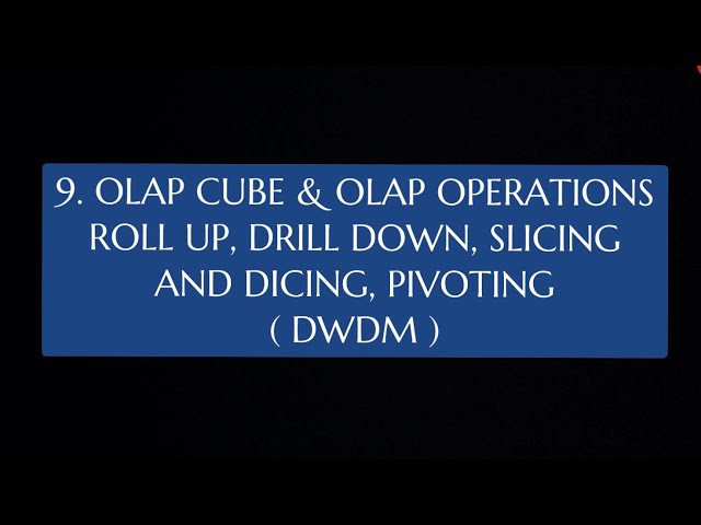 #9 OLAP Cube & OLAP Operations - Roll-up, Drill Down, Slicing & Dicing, Pivoting |DWDM|