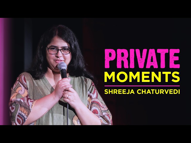 Private Moments - Stand-up Comedy by Shreeja Chaturvedi