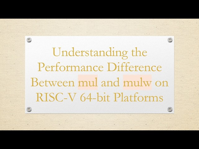 Understanding the Performance Difference Between mul and mulw on RISC-V 64-bit Platforms