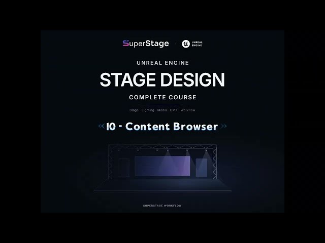 10 - Content Browser -  - Unreal Engine Stage Design Course