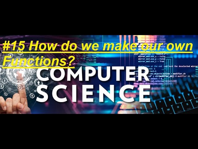 #15 Computer Science Course: How do we make our own Functions
