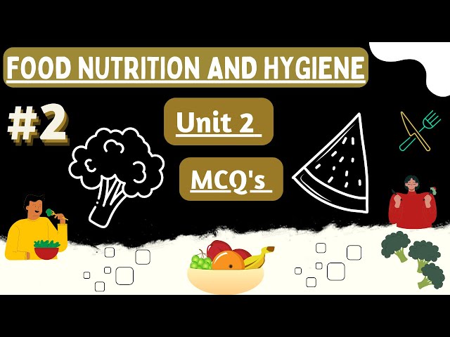 Food nutrition and hygiene Unit 2 part 2