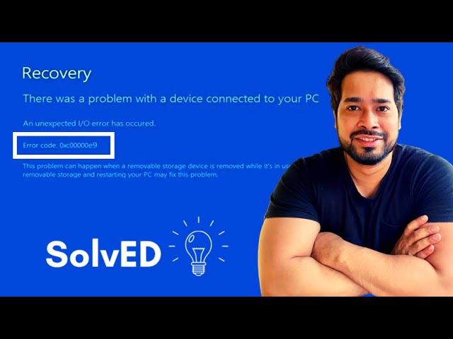 Recovery: There was a problem with a device connected to your PC, Error code 0xc00000e9 | Windows 10