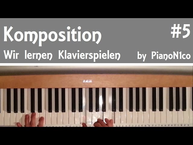 Wir lernen Klavierspielen - #5 - Grundlagen der Komposition [HD]