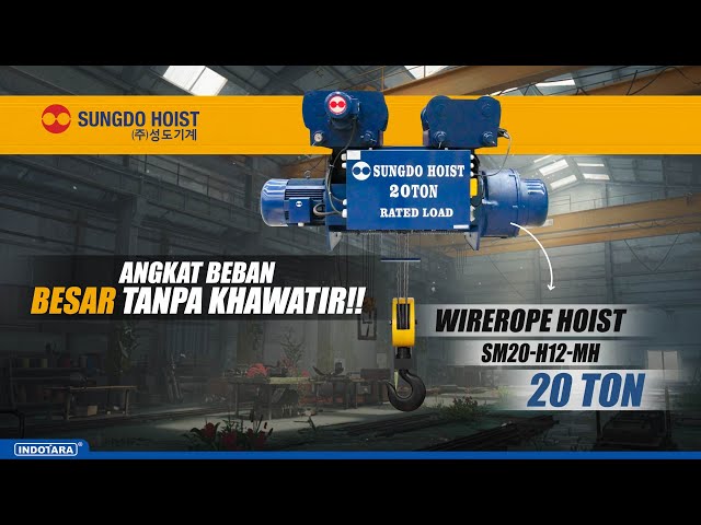 EFISIENSI & KEAMANAN PENGANGKATAN SUNGDO WIREROPE HOIST SM20-H12-MH CAP. 20T