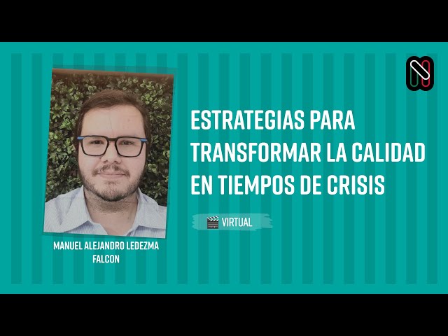 Estrategias para Transformar la Calidad en tiempos de crisis - Manuel Alejandro Ledezma Falcon