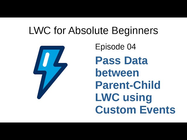 Ep 04: Pass Data between Parent-Child Lightning Web Components using Custom Events