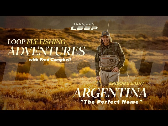 Loop Fly Fishing Adventures in Argentine Patagonia | Trout with Fred Campbell
