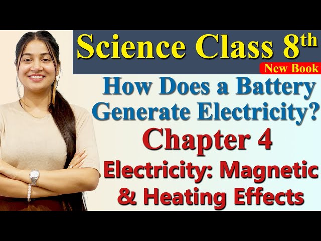 Battery Generates Electricity Chapter 4 PART4 Electricity:Magnetic & Heating Effects Science Class 8
