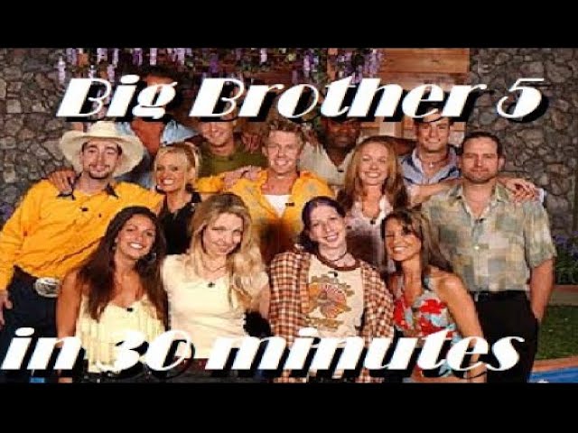 Big Brother 5 (BB5) in 30 minutes