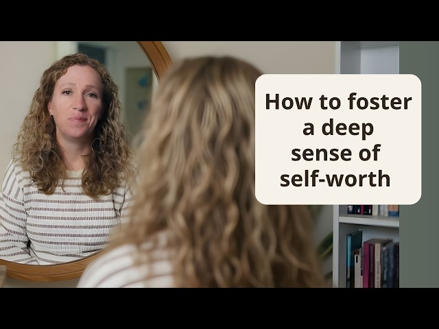 6 Deep and Lasting Ways to Improve Your Self-Esteem