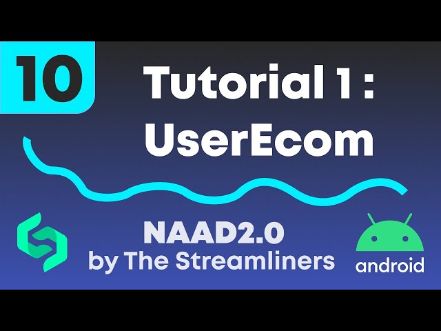 10. Tutorial 1 : UserEcom || The Streamliners || NAAD2.0 || Android course