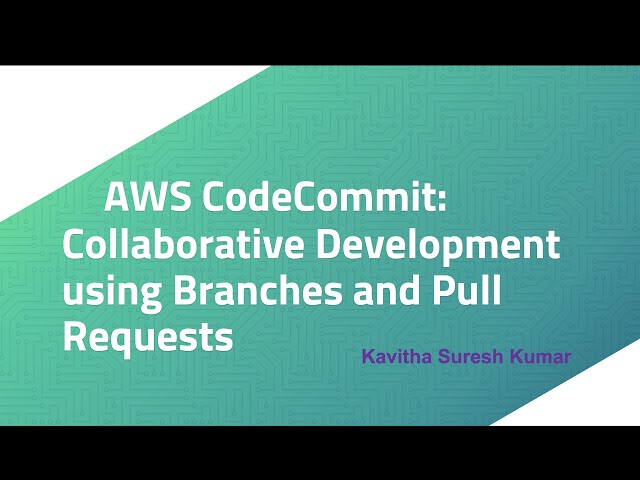AWS CodeCommit: Collaborative Development using Branches and Pull Requests