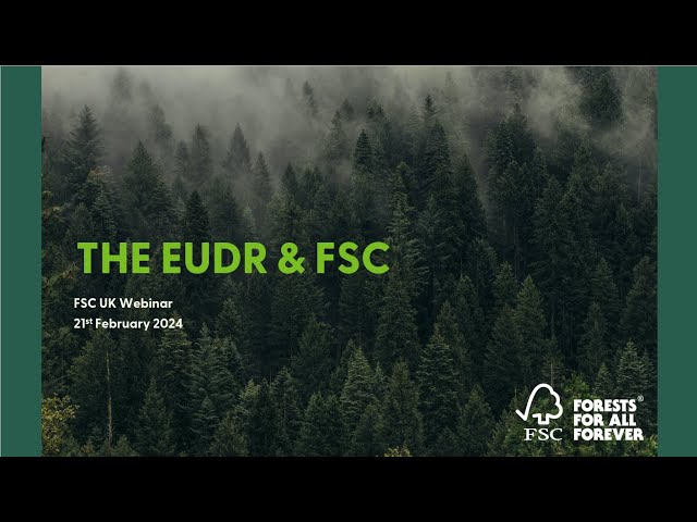 The EUDR & FSC - FSC UK webinar 21.02.24
