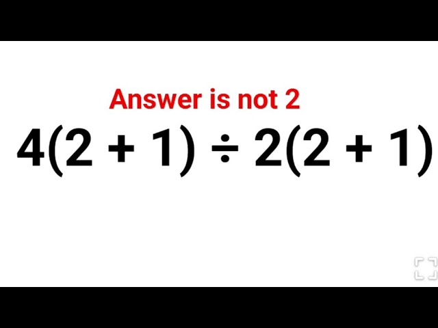 4(2+ 1) ÷ 2(2+1). Literally everyone thought the answer was 2 and got it wrong! Can you do it right?