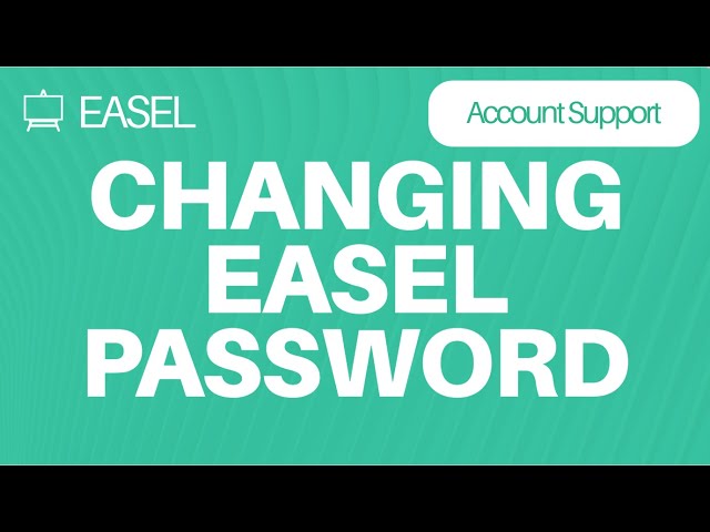 Easel Software Account Support: Changing your Easel Password