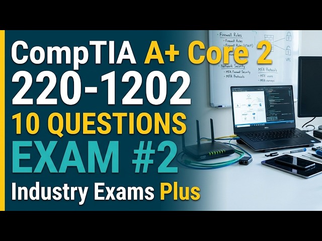 CompTIA A+ Core 2 220-1202 V15 Practice Exam #2 | 10 Original Questions