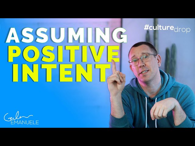 Assuming Positive Intent | #culturedrop | Galen Emanuele