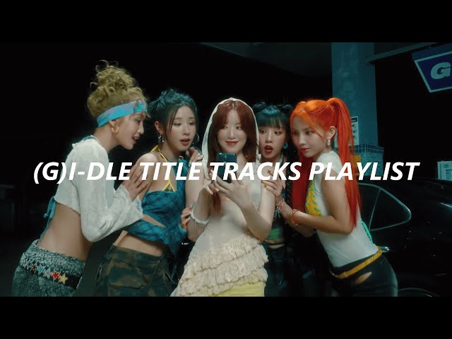 (G)I-DLE Title Tracks Playlist 2024