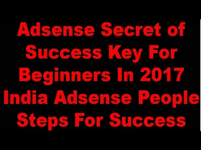 Adsense Secret of Success Key For Beginners In 2017 India Adsense People Steps For Success