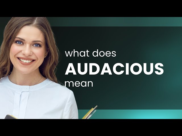 Audacious — what is AUDACIOUS meaning