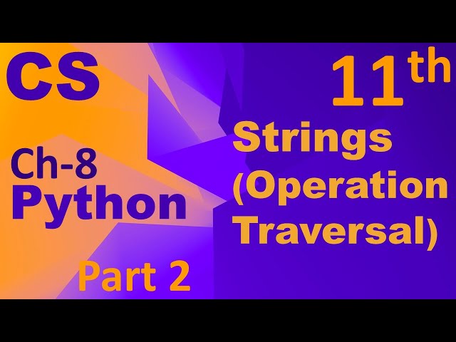 Python-String (Operation & Traversal) Computer Science Chapter 8 Class 11