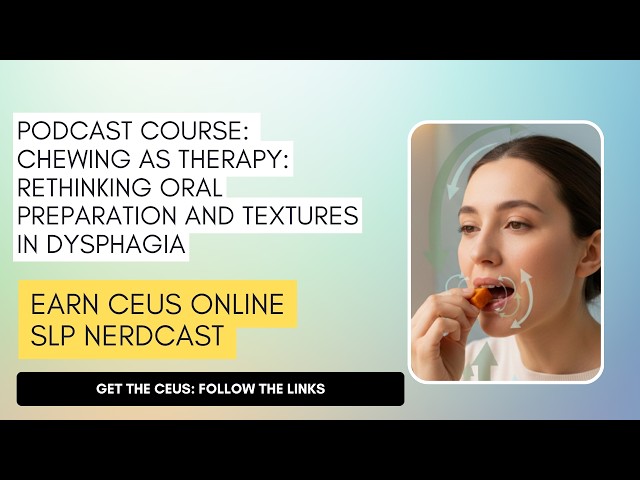 Chewing as Therapy: Rethinking Oral Preparation and Textures in Dysphagia