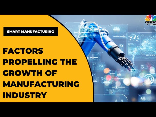 Smart Manufacturing: Decoding Key Factors Propelling The Growth Of  Manufacturing Industry
